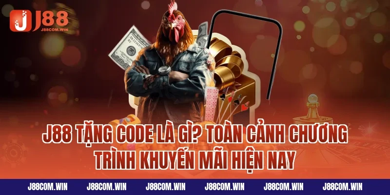 J88 Tặng Code là gì? Toàn cảnh chương trình khuyến mãi hiện nay