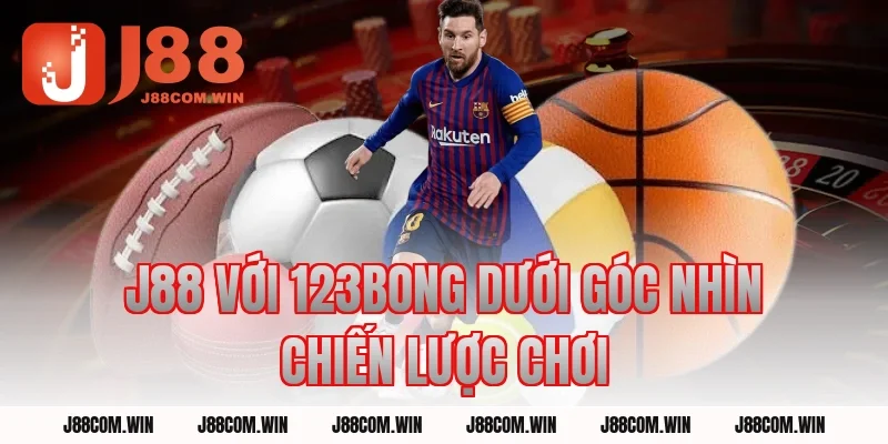 J88 Với 123BONG dưới góc nhìn chiến lược chơi