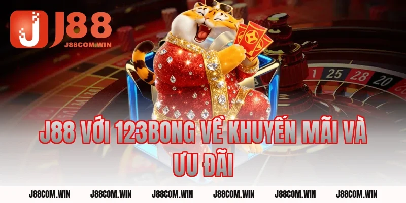 J88 Với 123BONG về khuyến mãi và ưu đãi