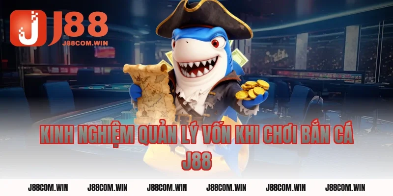Kinh nghiệm quản lý vốn khi chơi Bắn Cá J88