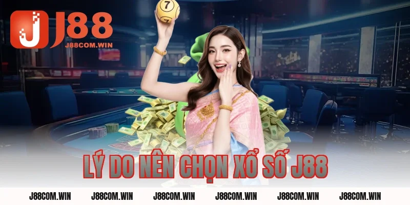 Lý Do Nên Chọn Xổ Số J88